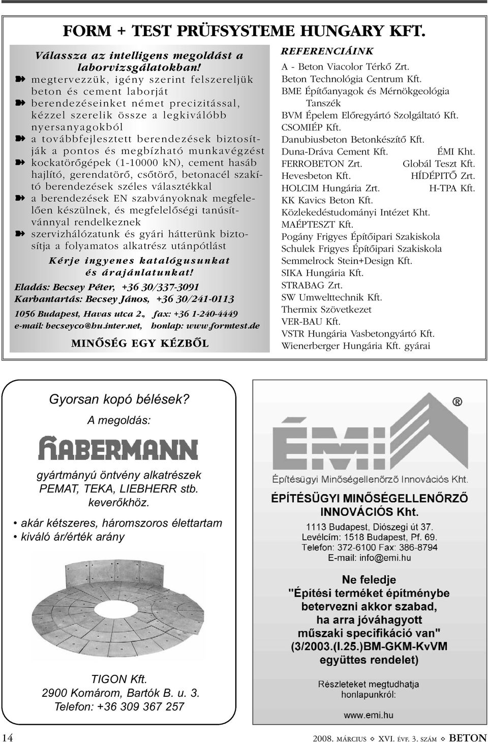 biztosítják a pontos és megbízható munkavégzést kockatörõgépek (1-10000 kn), cement hasáb hajlító, gerendatörõ, csõtörõ, betonacél szakító berendezések széles választékkal a berendezések EN