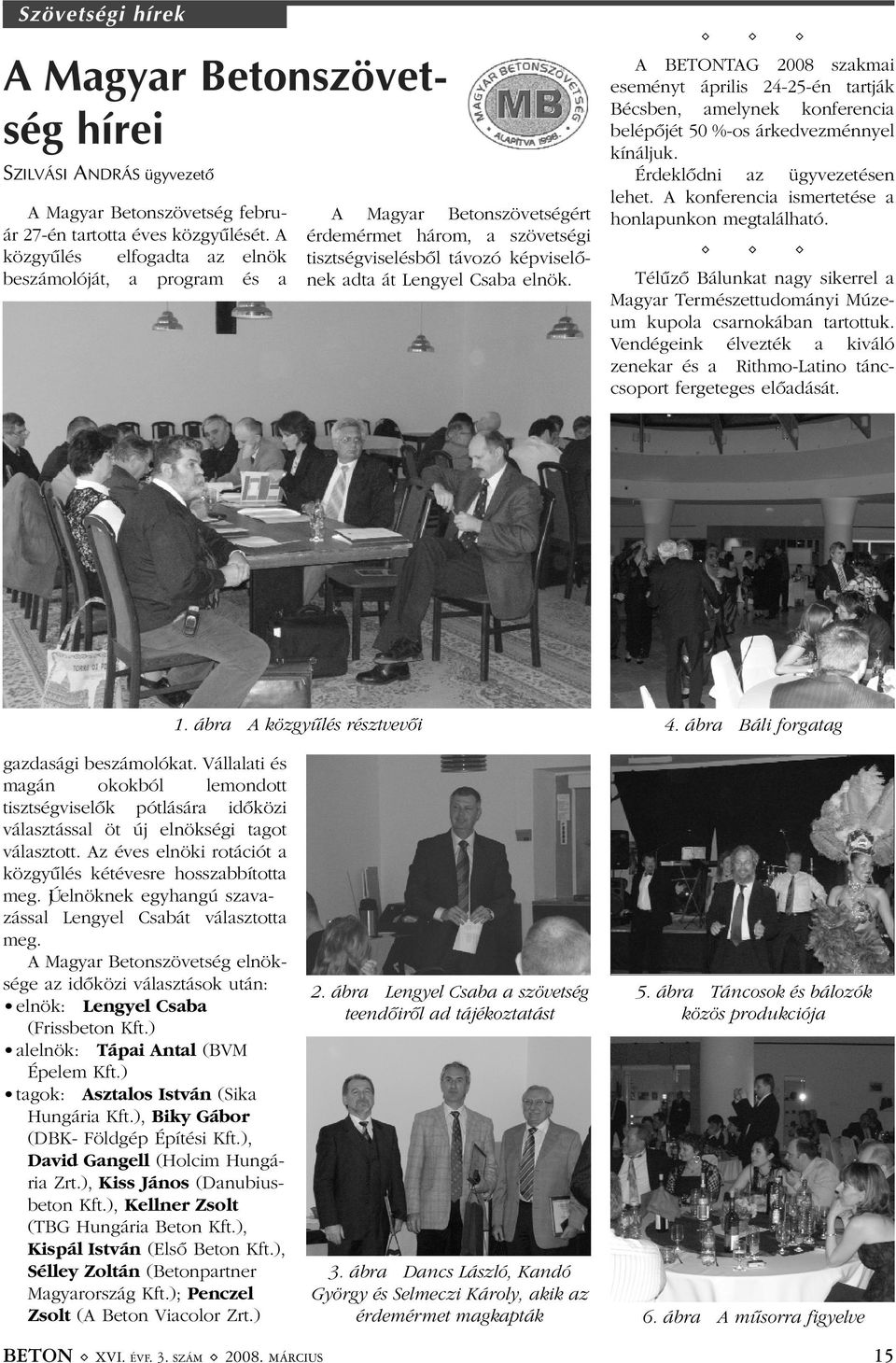 ( ( ( A BETONTAG 2008 szakmai eseményt április 24-25-én tartják Bécsben, amelynek konferencia belépõjét 50 %-os árkedvezménnyel kínáljuk. Érdeklõdni az ügyvezetésen lehet.