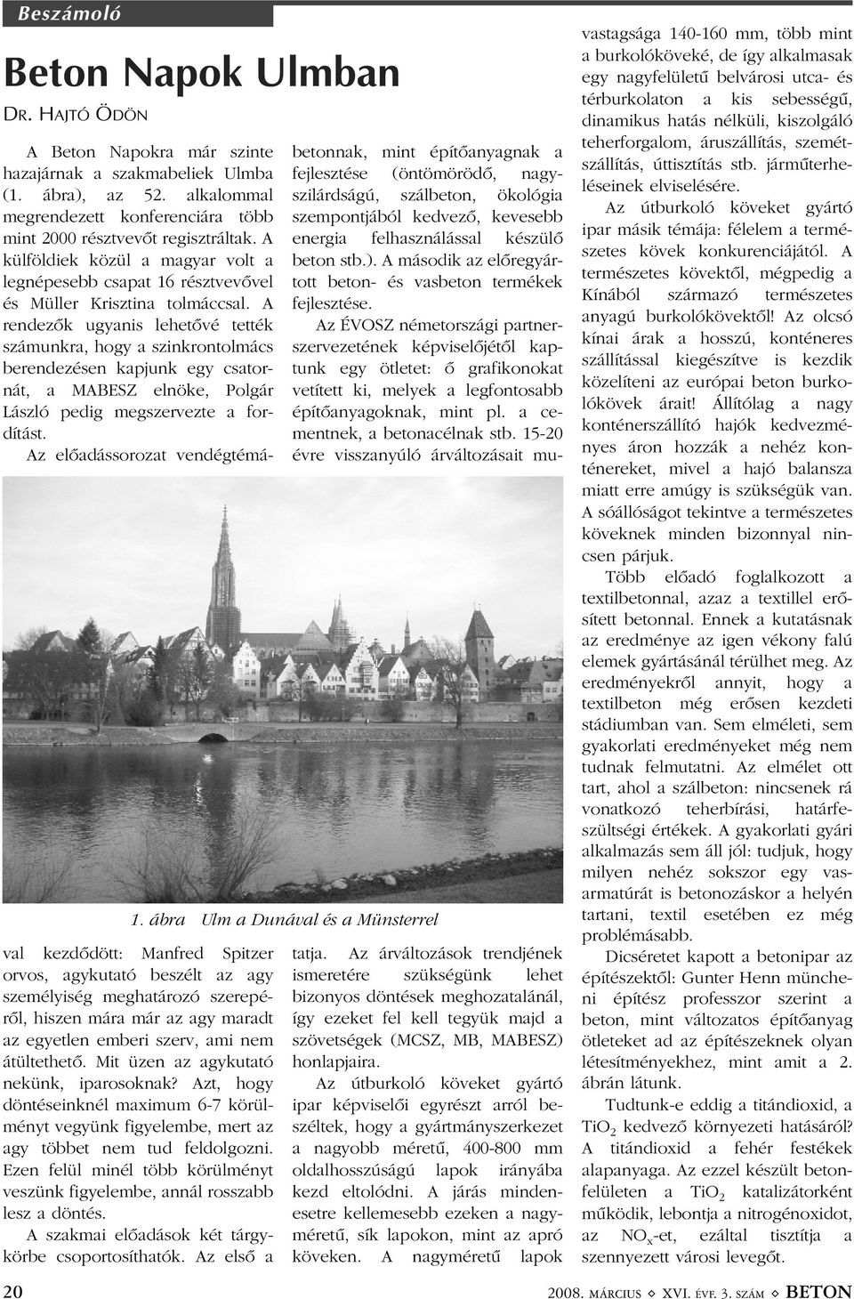 A rendezõk ugyanis lehetõvé tették számunkra, hogy a szinkrontolmács berendezésen kapjunk egy csatornát, a MABESZ elnöke, Polgár László pedig megszervezte a fordítást.