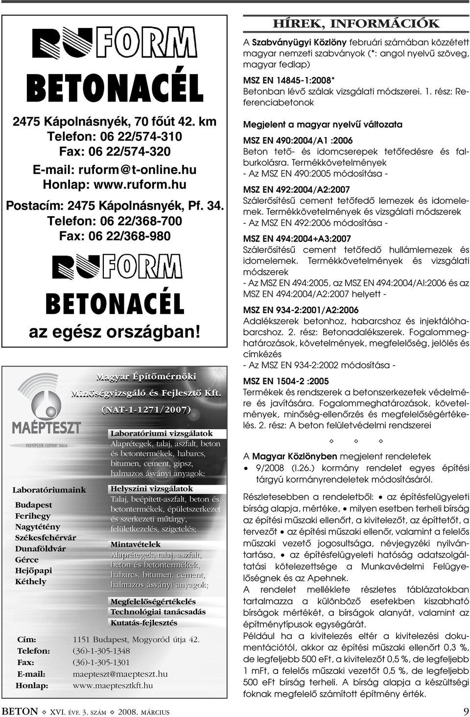 Laboratóriumaink Budapest Ferihegy Nagytétény Székesfehérvár Dunaföldvár Gérce Hejõpapi Kéthely Magyar Építõmérnöki Minõségvizsgáló és Fejlesztõ Kft.