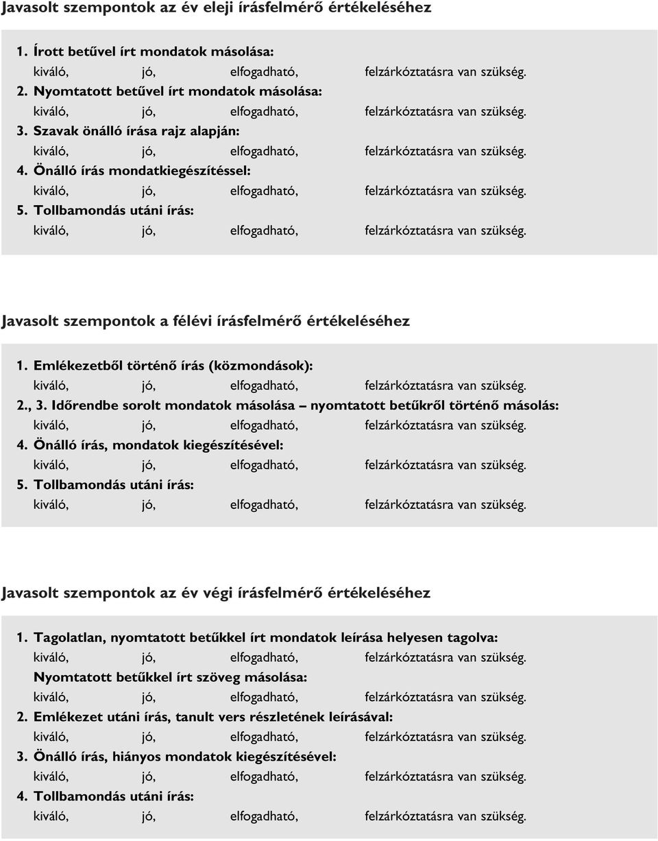 Idôrendbe sorolt mondatok másolása nyomtatott betûkrôl történô másolás: 4. Önálló írás, mondatok kiegészítésével: 5.