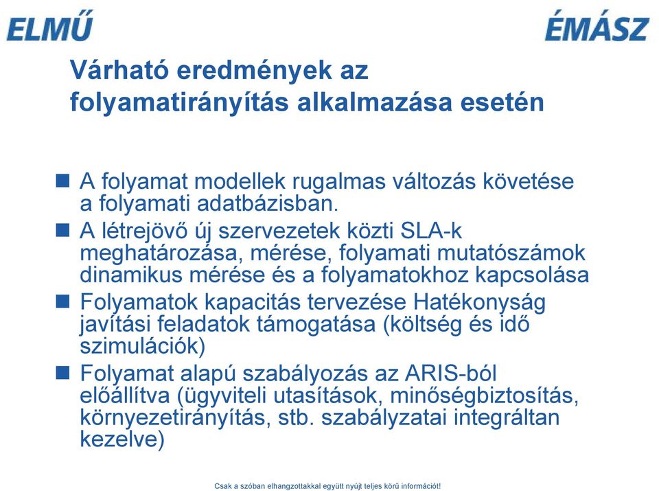 A létrejövő új szervezetek közti SLA-k meghatározása, mérése, folyamati mutatószámok dinamikus mérése és a folyamatokhoz