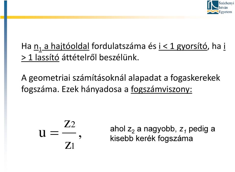 A geometriai számításoknál alapadat a fogaskerekek fogszáma.