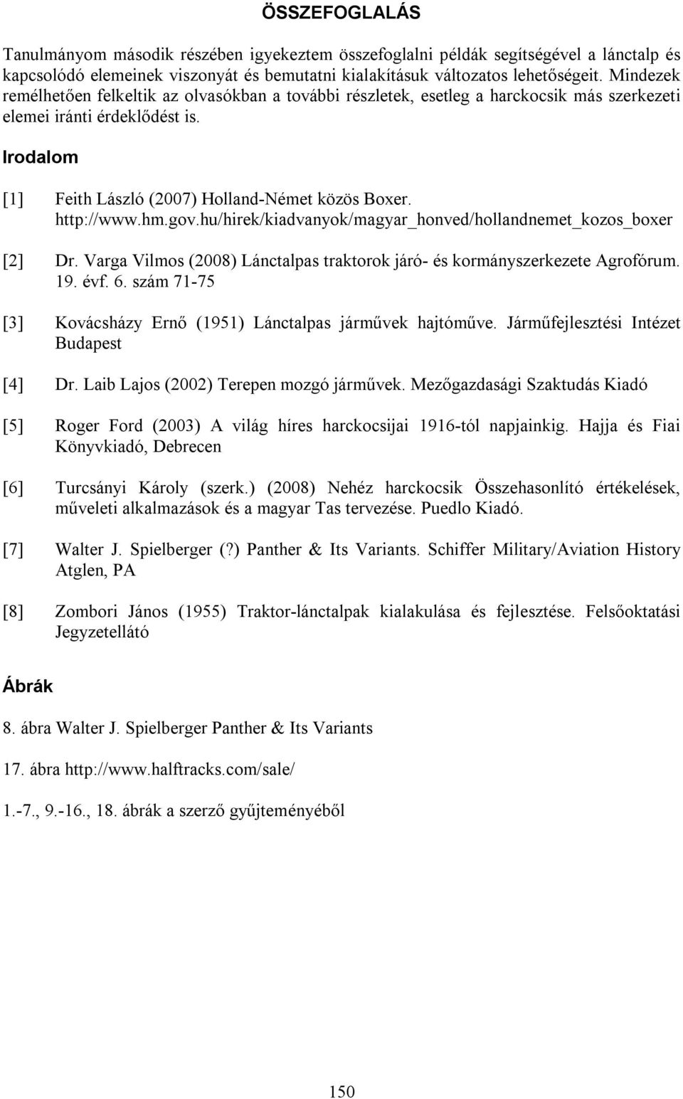 http://www.hm.gov.hu/hirek/kiadvanyok/magyar_honved/hollandnemet_kozos_boxer [2] Dr. Varga Vilmos (2008) Lánctalpas traktorok járó- és kormányszerkezete Agrofórum. 19. évf. 6.