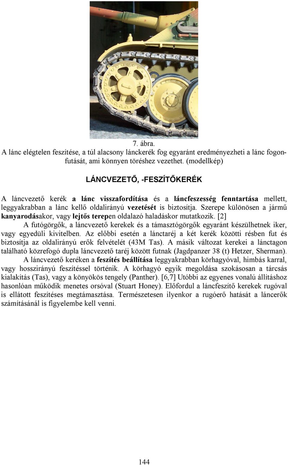 Szerepe különösen a jármű kanyarodásakor, vagy lejtős terepen oldalazó haladáskor mutatkozik.