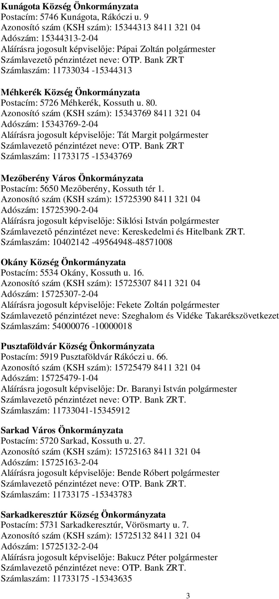 Bank ZRT Számlaszám: 11733034-15344313 Méhkerék Község Önkormányzata Postacím: 5726 Méhkerék, Kossuth u. 80.