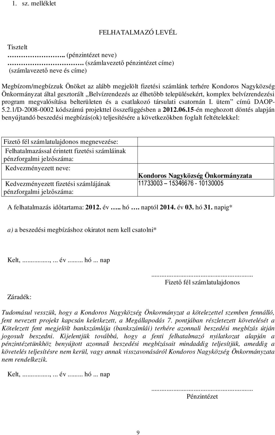 élhetőbb településekért, komplex belvízrendezési program megvalósítása belterületen és a csatlakozó társulati csatornán I. ütem című DAOP- 5.2.1/D-2008-0002 kódszámú projekttel összefüggésben a 2012.