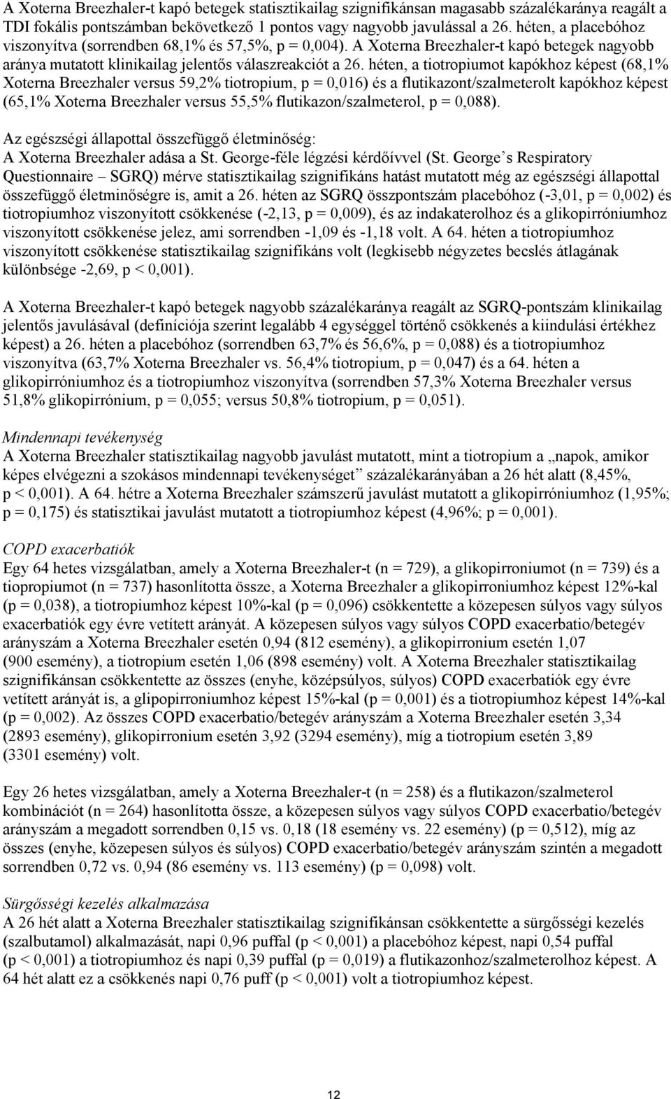 héten, a tiotropiumot kapókhoz képest (68,1% Xoterna Breezhaler versus 59,2% tiotropium, p = 0,016) és a flutikazont/szalmeterolt kapókhoz képest (65,1% Xoterna Breezhaler versus 55,5%
