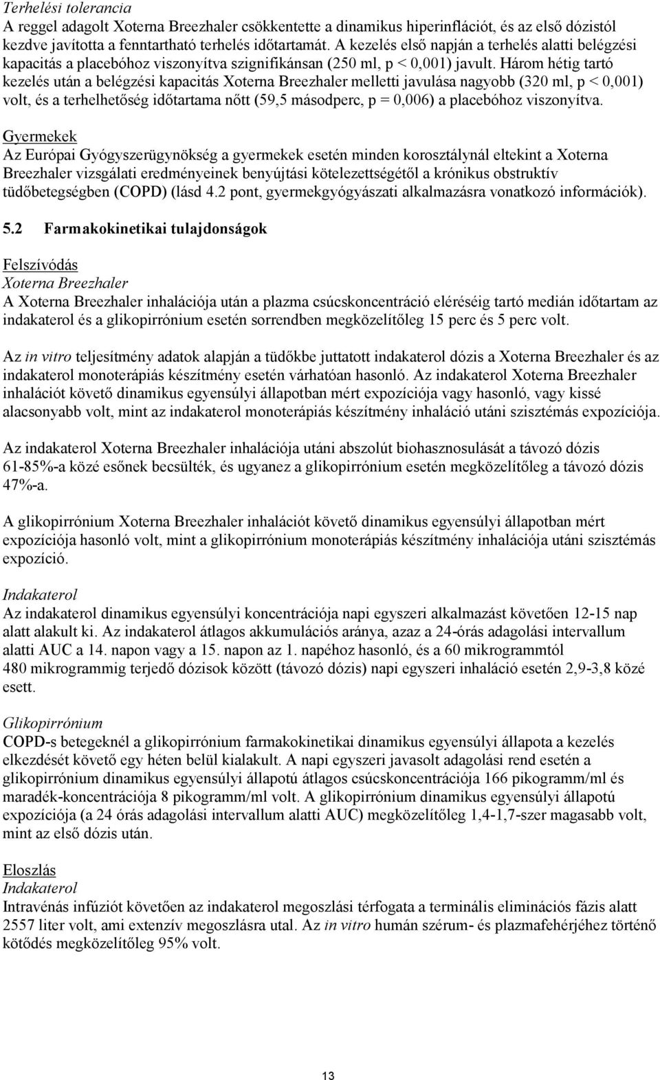 Három hétig tartó kezelés után a belégzési kapacitás Xoterna Breezhaler melletti javulása nagyobb (320 ml, p < 0,001) volt, és a terhelhetőség időtartama nőtt (59,5 másodperc, p = 0,006) a placebóhoz