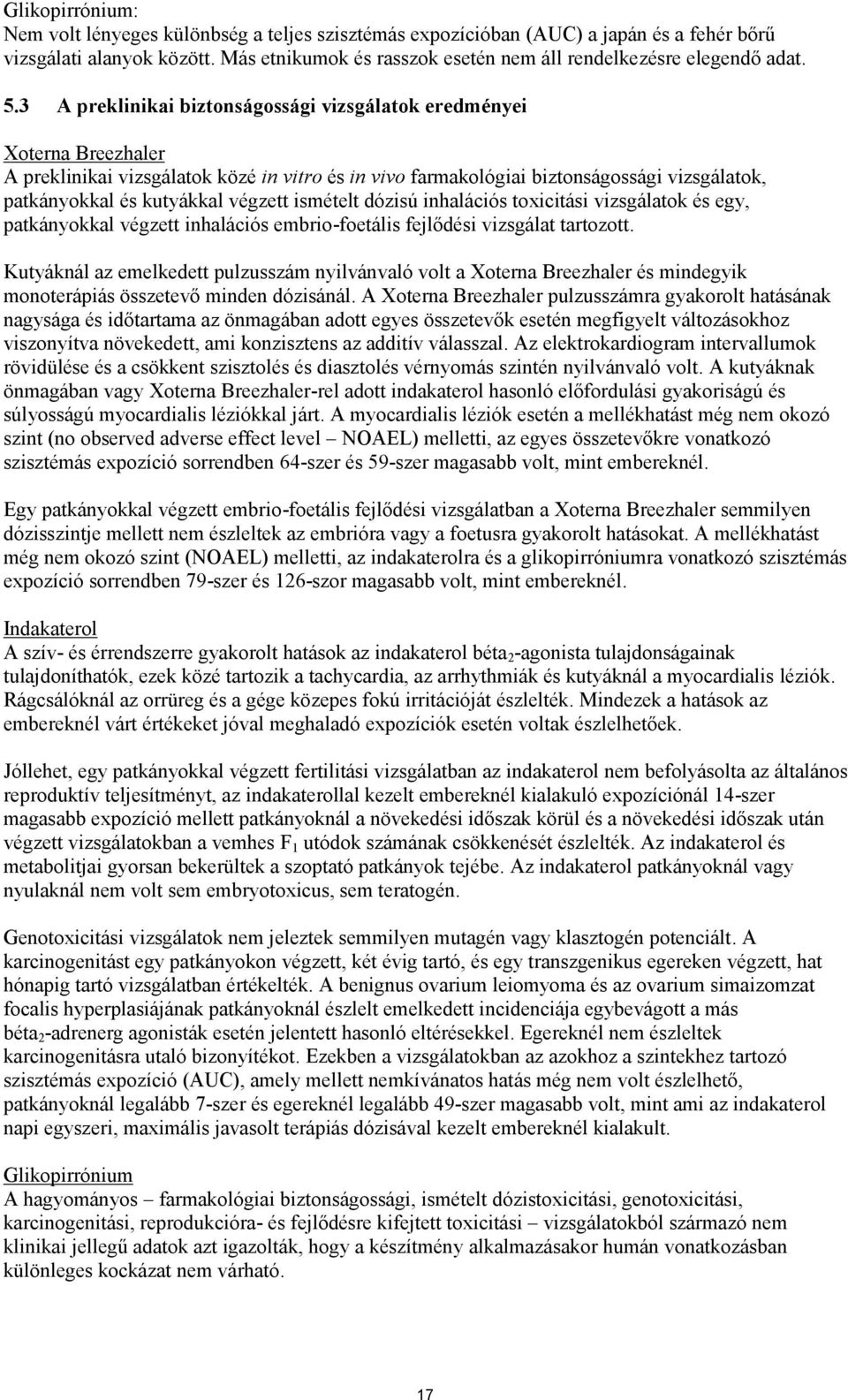 3 A preklinikai biztonságossági vizsgálatok eredményei Xoterna Breezhaler A preklinikai vizsgálatok közé in vitro és in vivo farmakológiai biztonságossági vizsgálatok, patkányokkal és kutyákkal