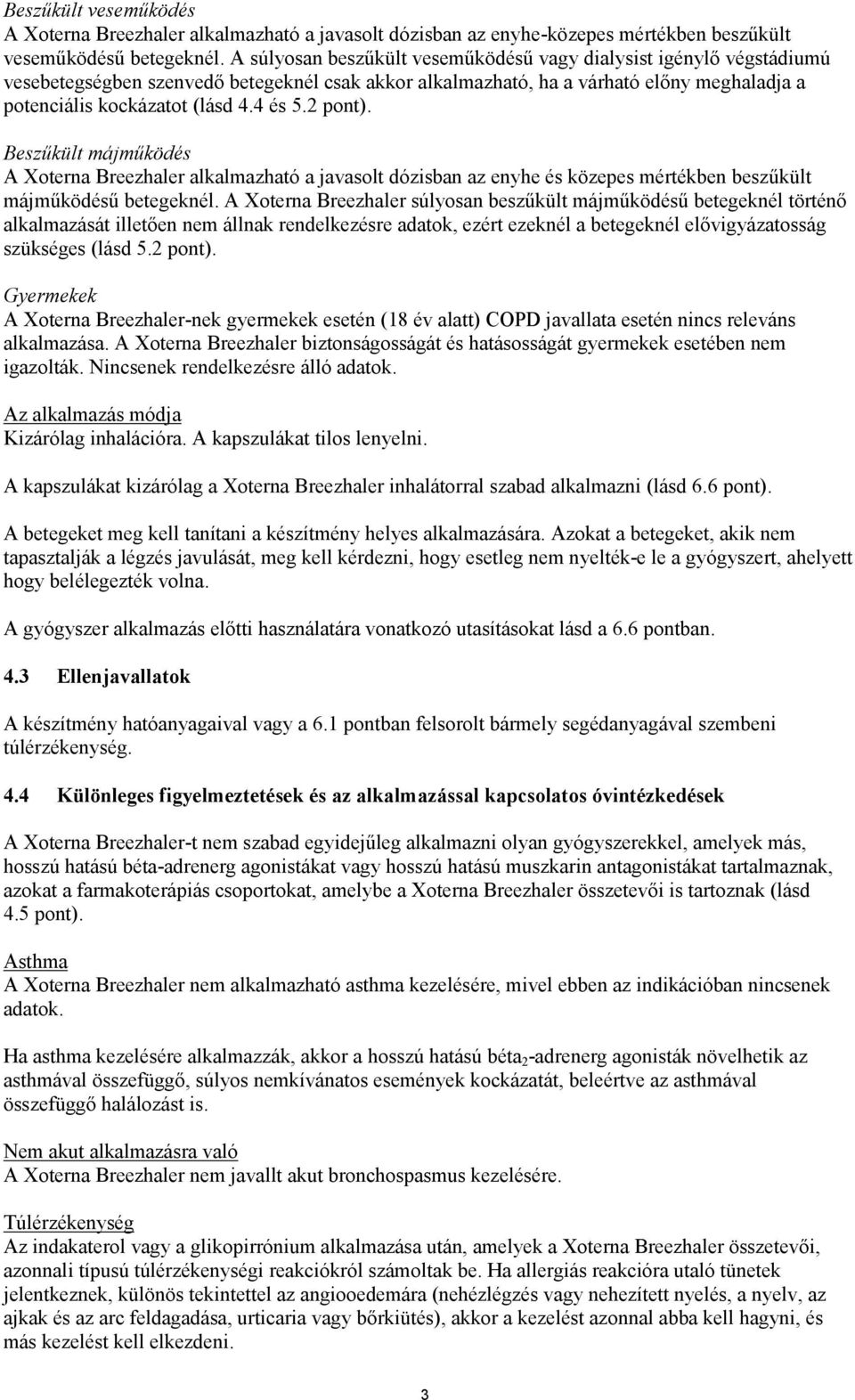 2 pont). Beszűkült májműködés A Xoterna Breezhaler alkalmazható a javasolt dózisban az enyhe és közepes mértékben beszűkült májműködésű betegeknél.