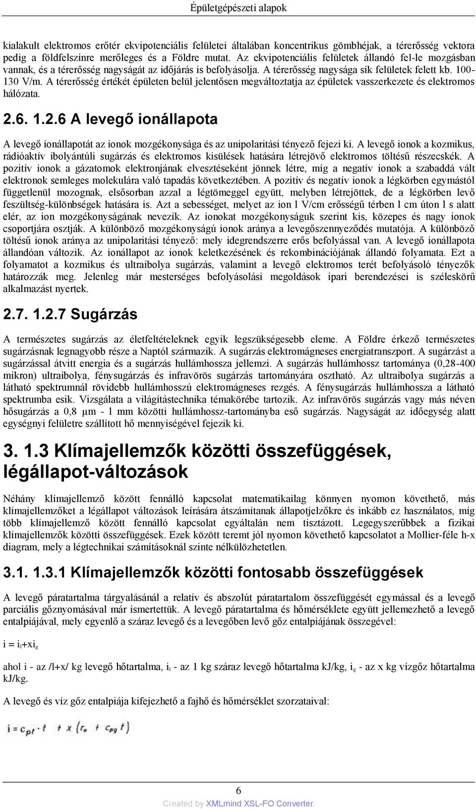 A térerősség értékét épületen belül jelentősen megváltoztatja az épületek vasszerkezete és elektromos hálózata. 2.