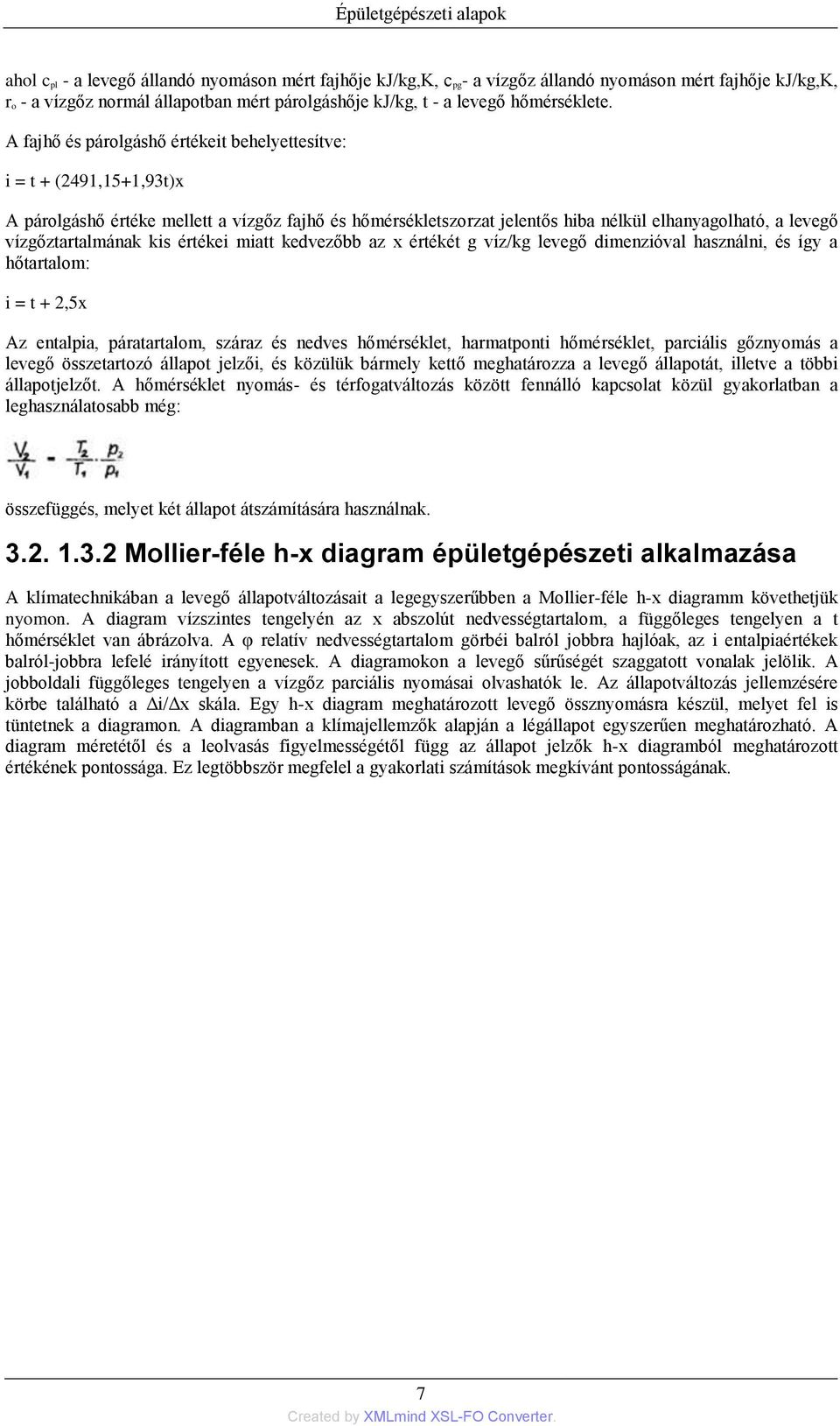 A fajhő és párolgáshő értékeit behelyettesítve: i = t + (2491,15+1,93t)x A párolgáshő értéke mellett a vízgőz fajhő és hőmérsékletszorzat jelentős hiba nélkül elhanyagolható, a levegő