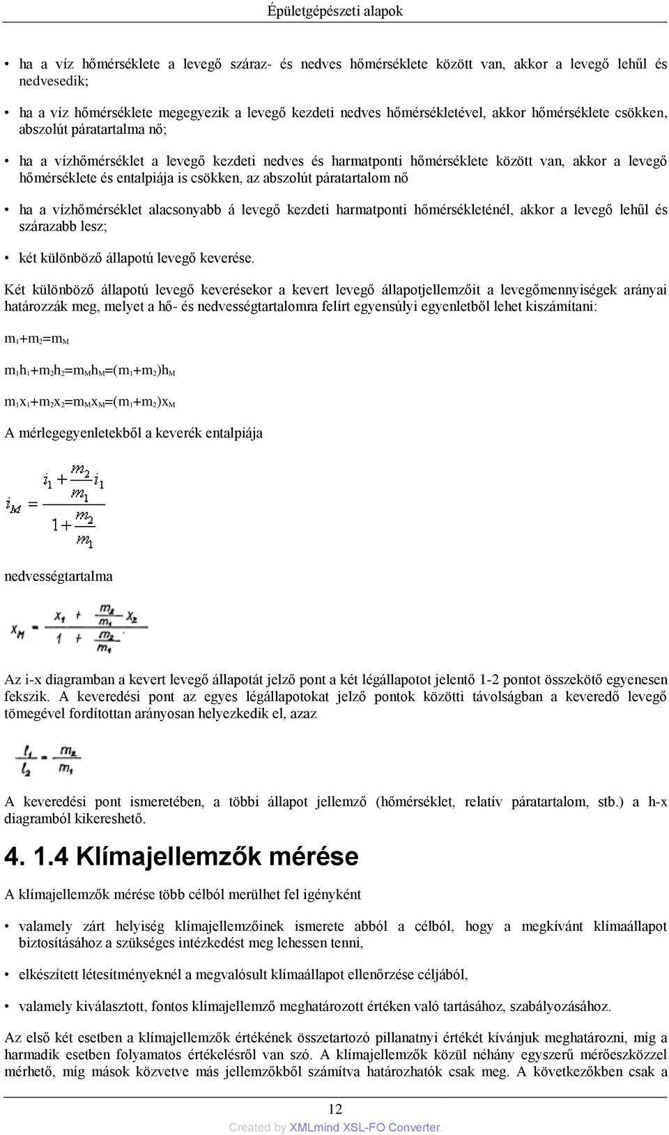 csökken, az abszolút páratartalom nő ha a vízhőmérséklet alacsonyabb á levegő kezdeti harmatponti hőmérsékleténél, akkor a levegő lehűl és szárazabb lesz; két különböző állapotú levegő keverése.