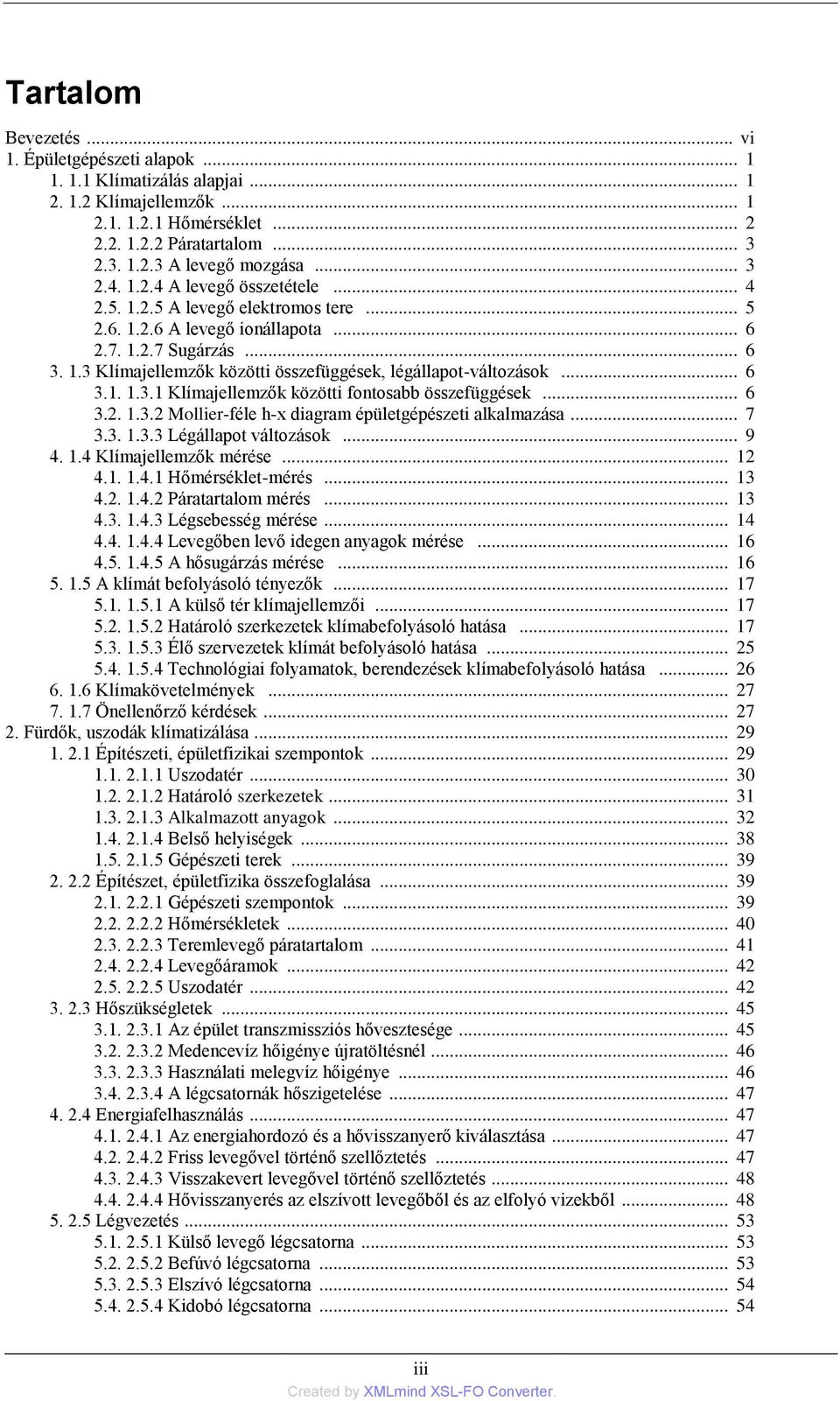 .. 6 3.1. 1.3.1 Klímajellemzők közötti fontosabb összefüggések... 6 3.2. 1.3.2 Mollier-féle h-x diagram épületgépészeti alkalmazása... 7 3.3. 1.3.3 Légállapot változások... 9 4. 1.4 Klímajellemzők mérése.