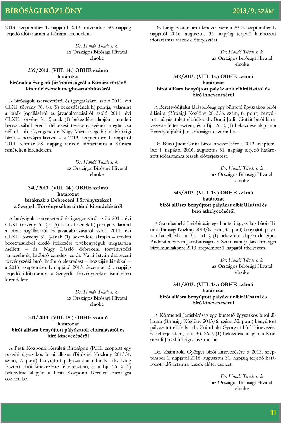 -a (5) bekezdésének h) pontja, valamint a bírák jogállásáról és javadalmazásáról szóló 2011. évi CLXII. törvény 31.