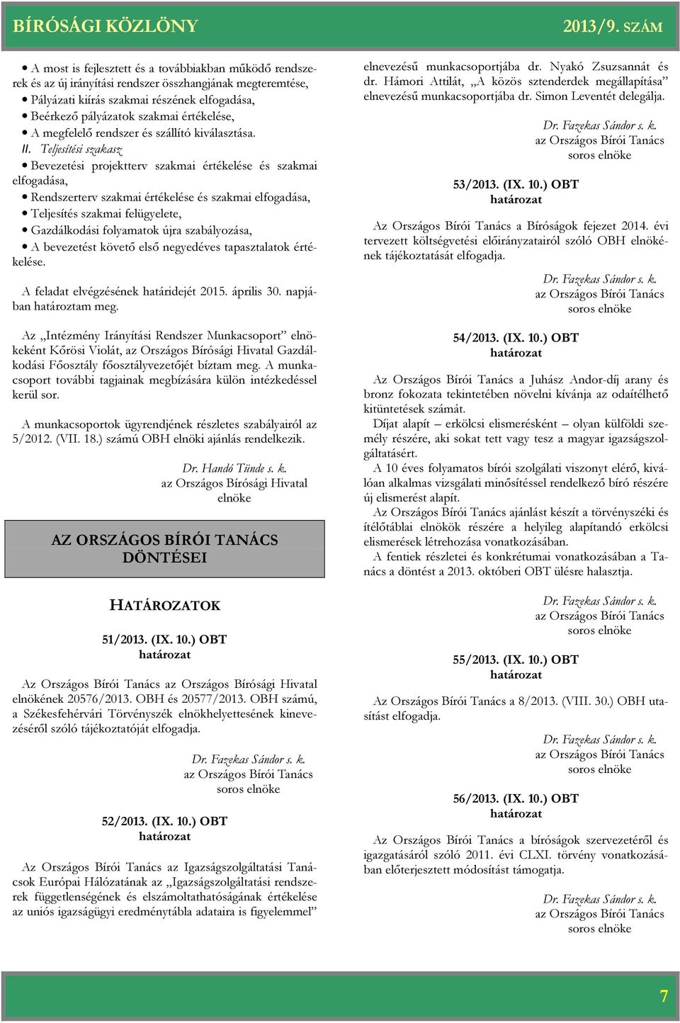 Teljesítési szakasz Bevezetési projektterv szakmai értékelése és szakmai elfogadása, Rendszerterv szakmai értékelése és szakmai elfogadása, Teljesítés szakmai felügyelete, Gazdálkodási folyamatok