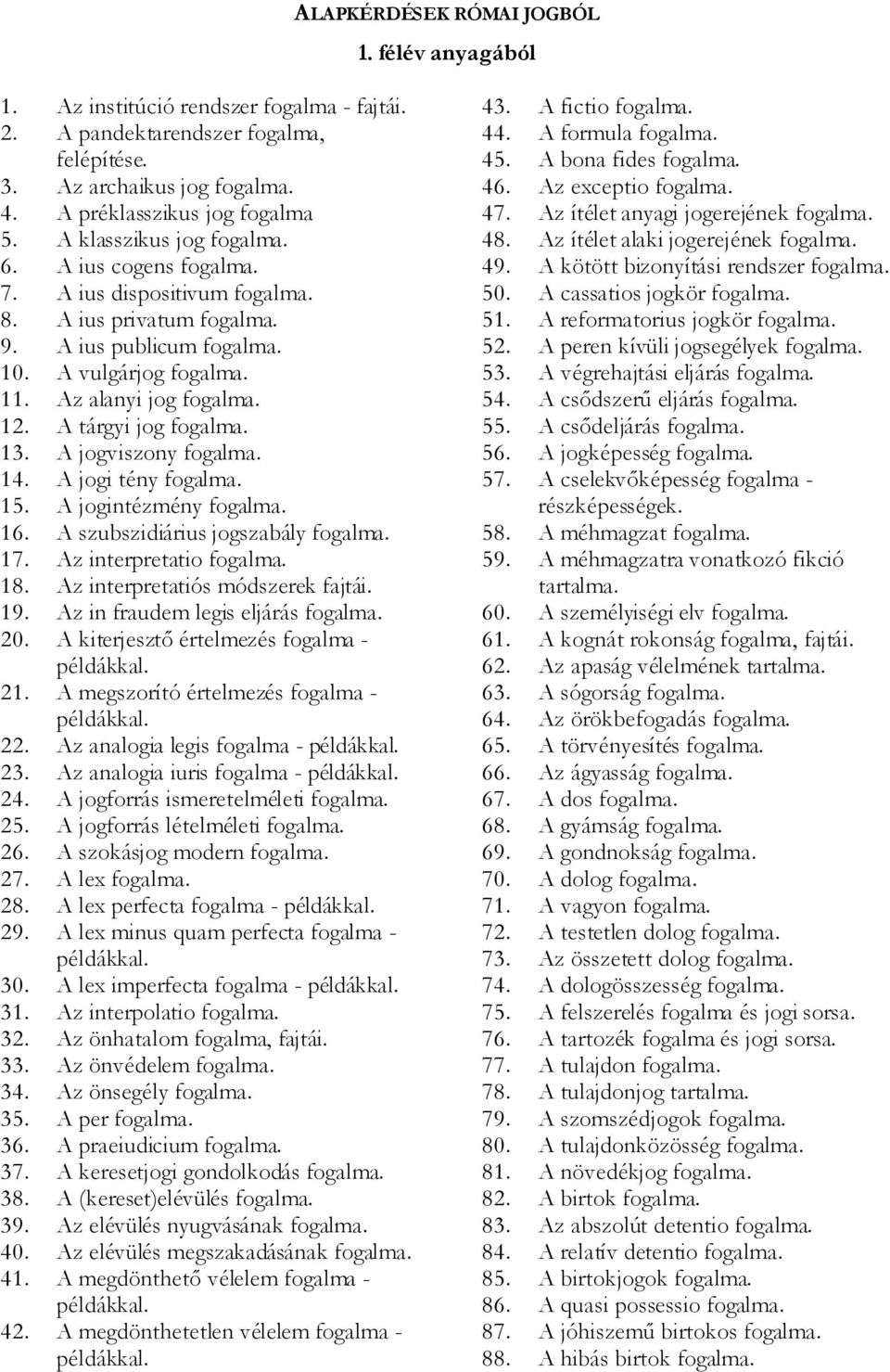 A szubszidiárius jogszabály 17. Az interpretatio 18. Az interpretatiós módszerek fajtái. 19. Az in fraudem legis eljárás 20. A kiterjesztő értelmezés fogalma - 21.