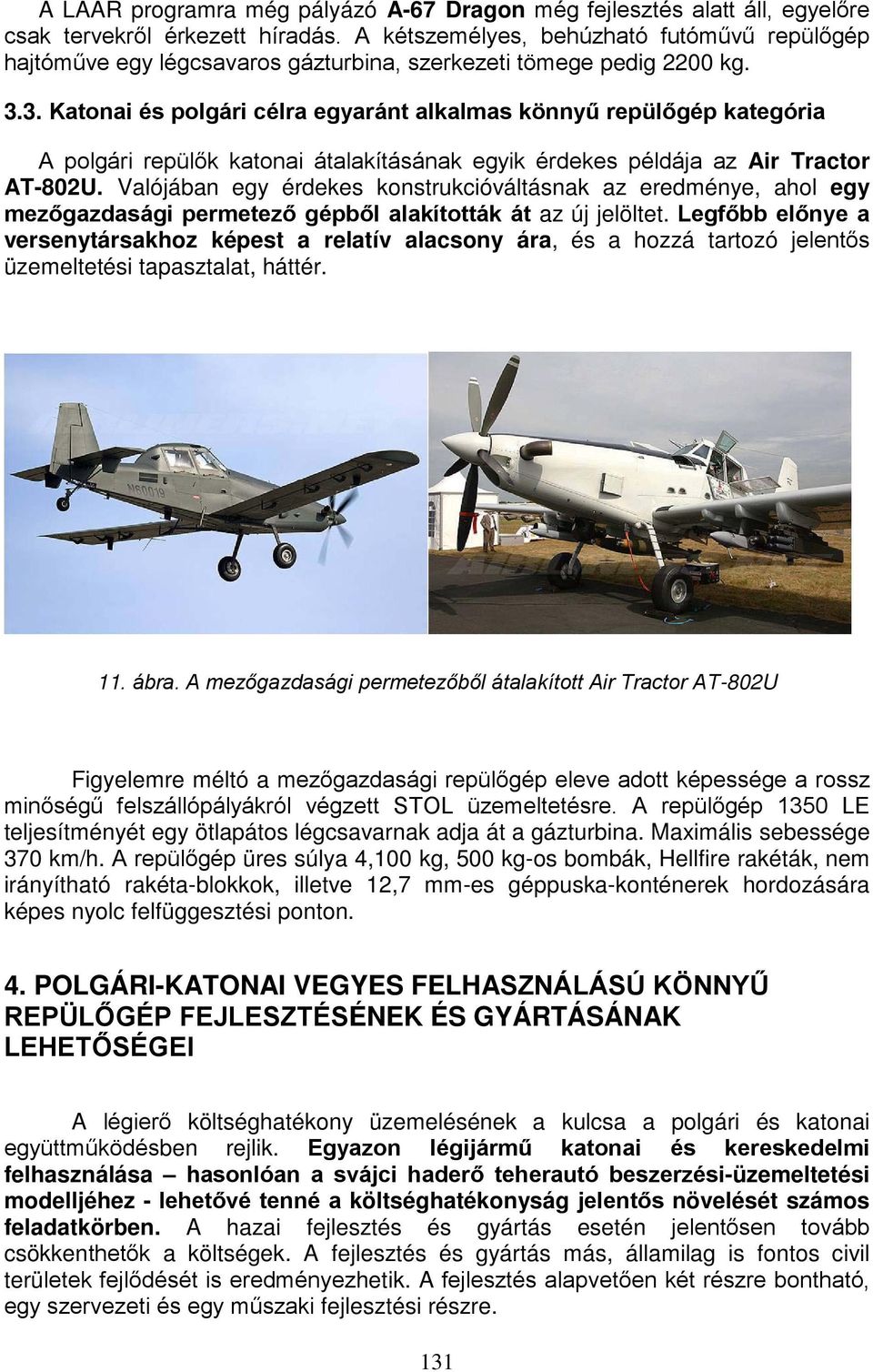 3. Katonai és polgári célra egyaránt alkalmas könnyű repülőgép kategória A polgári repülők katonai átalakításának egyik érdekes példája az Air Tractor AT-802U.