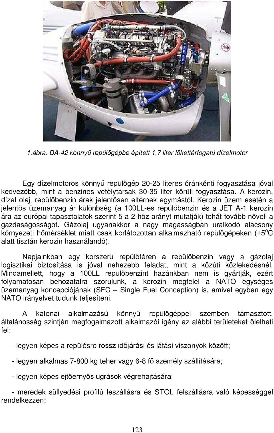 körüli fogyasztása. A kerozin, dízel olaj, repülőbenzin árak jelentősen eltérnek egymástól.