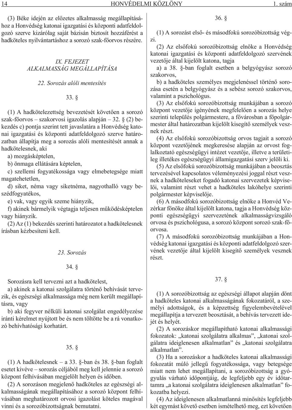 nyilvántartáshoz a sorozó szak-fõorvos részére. IX. FEJEZET ALKALMASSÁG MEGÁLLAPÍTÁSA 22. Sorozás alóli mentesítés 33.