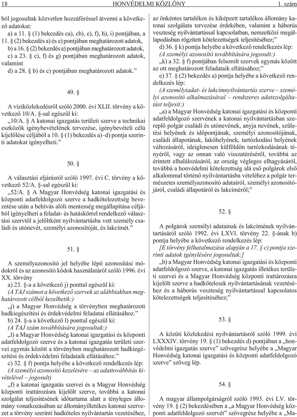 b) és c) pontjában meghatározott adatok. 49. A víziközlekedésrõl szóló 2000. évi XLII. törvény a következõ 10/A. -sal egészül ki: 10/A.