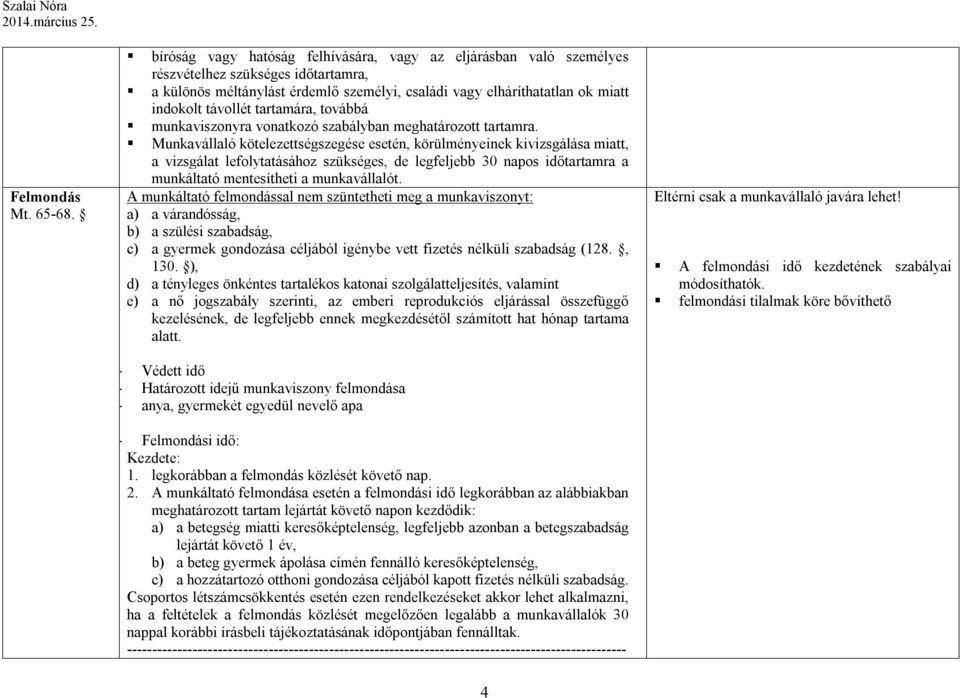 tartamára, továbbá munkaviszonyra vonatkozó szabályban meghatározott tartamra.