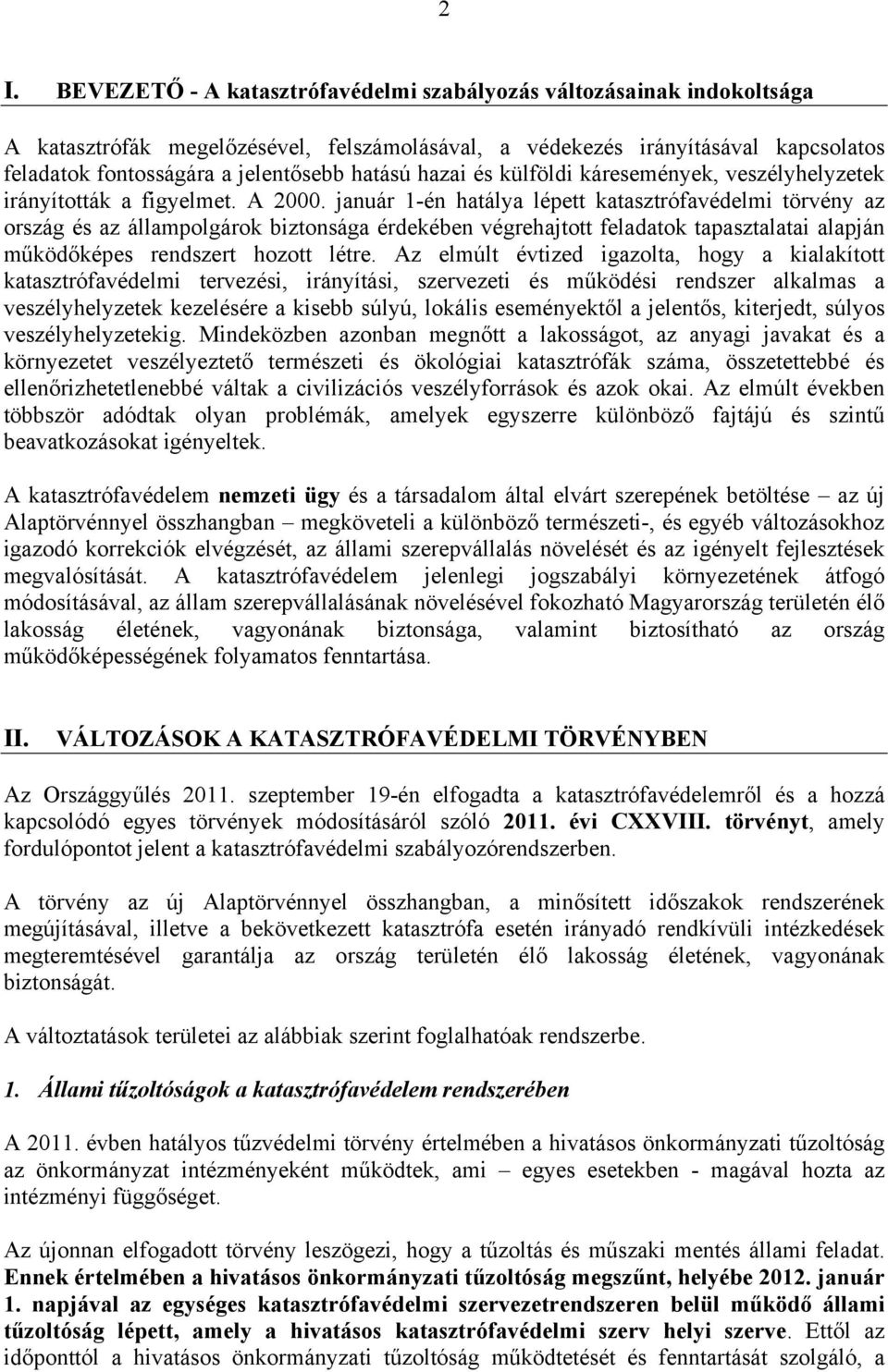 január 1-én hatálya lépett katasztrófavédelmi törvény az ország és az állampolgárok biztonsága érdekében végrehajtott feladatok tapasztalatai alapján működőképes rendszert hozott létre.