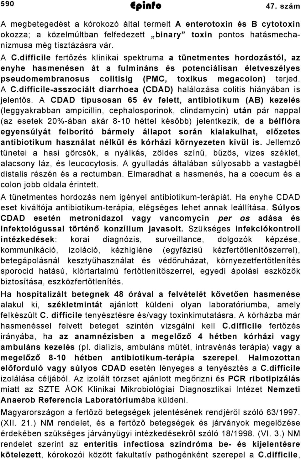 difficileasszociált diarrhoea (CDAD) halálozása colitis hiányában is jelentős.