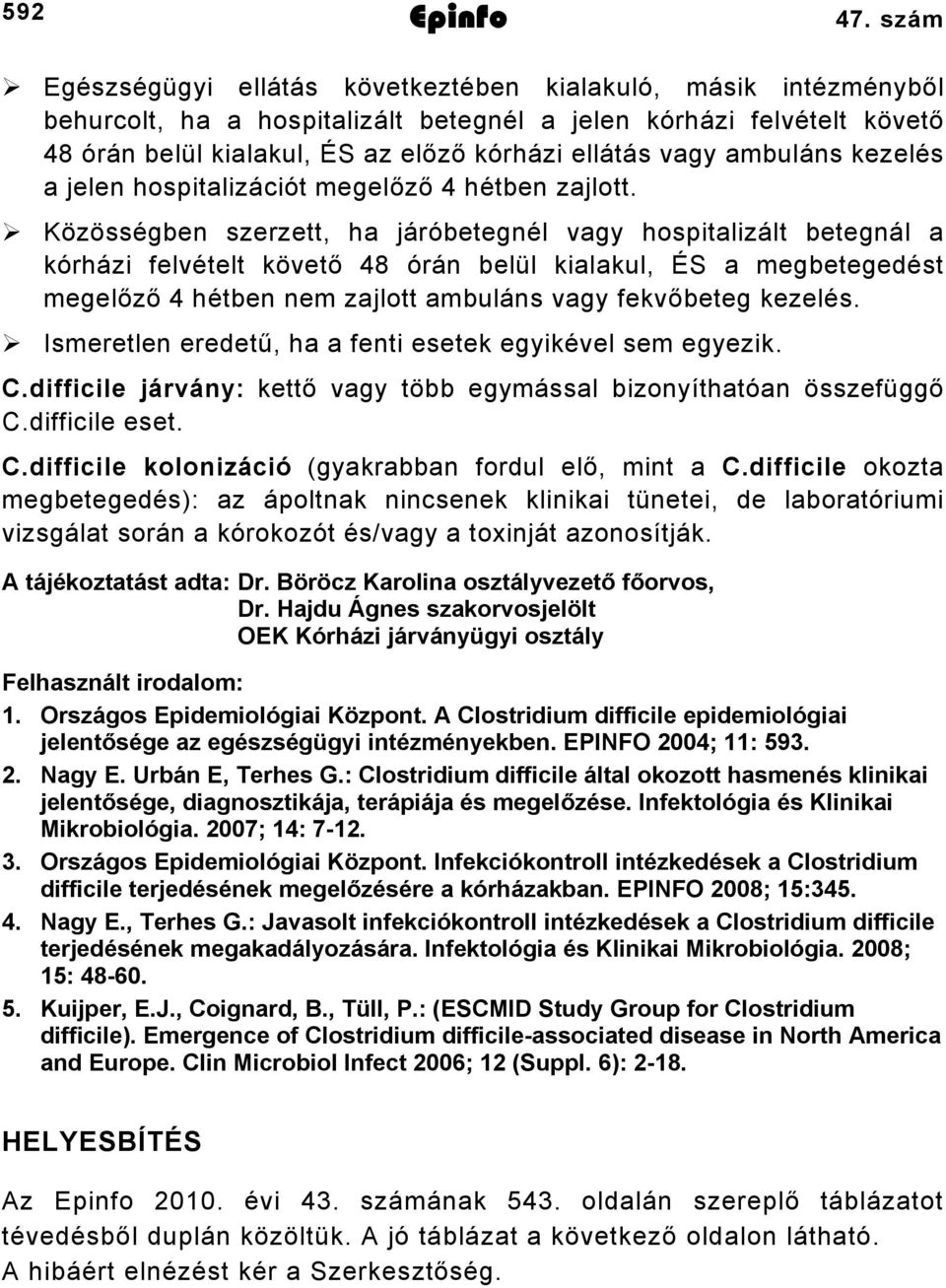 ambuláns kezelés a jelen hospitalizációt megelőző 4 hétben zajlott.