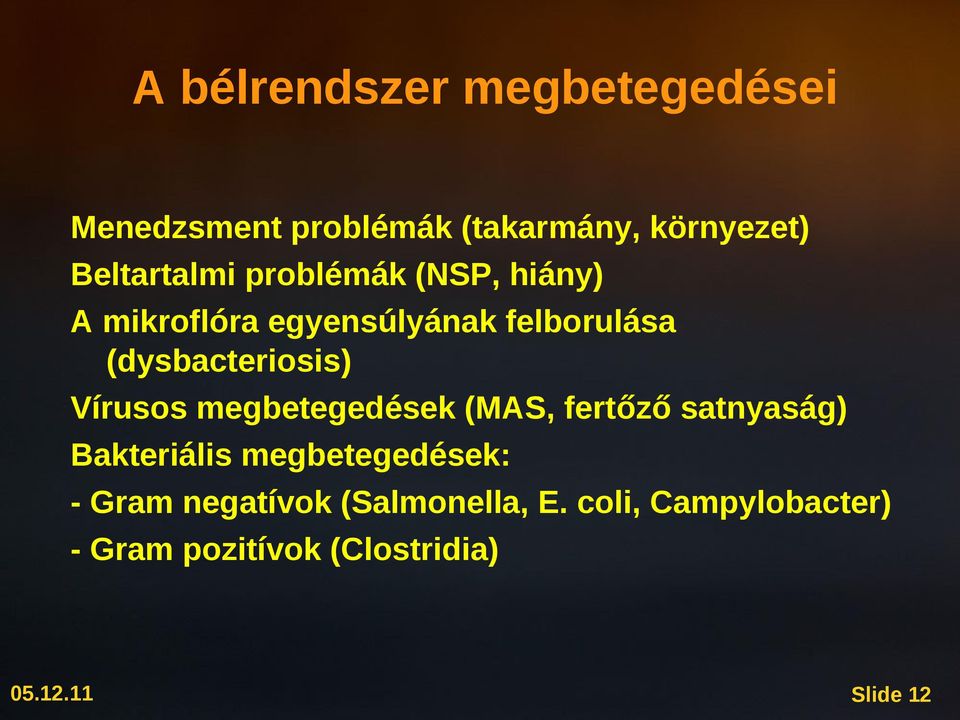 (dysbacteriosis) Vírusos megbetegedések (MAS, fertőző satnyaság) Bakteriális