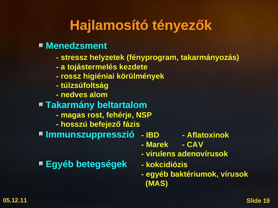 beltartalom - magas rost, fehérje, NSP - hosszú befejező fázis Immunszuppresszió - IBD -