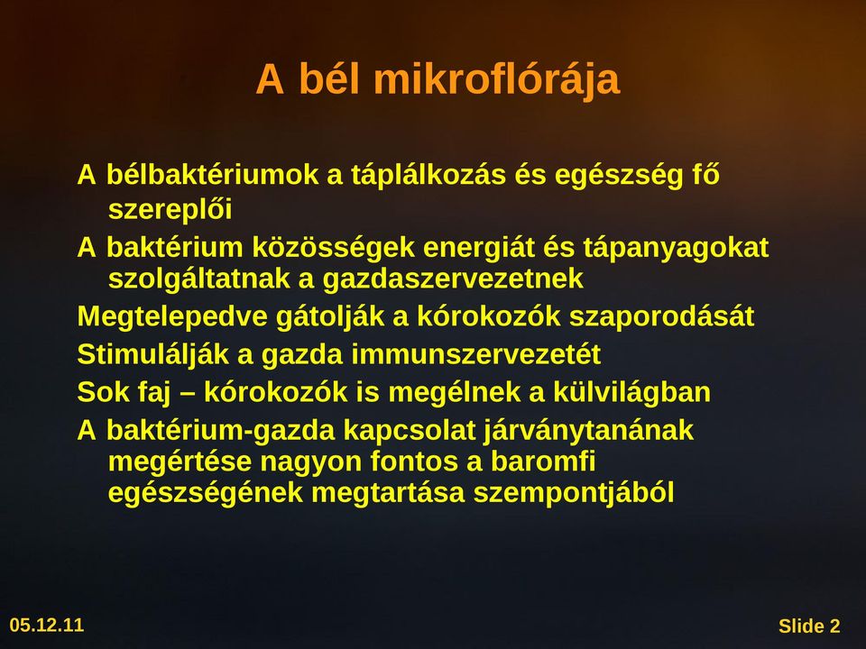 szaporodását Stimulálják a gazda immunszervezetét Sok faj kórokozók is megélnek a külvilágban A