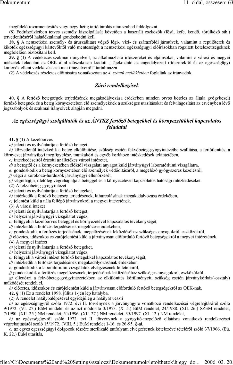 A nemzetközi személy- és áruszállítást végző légi-, vízi- és szárazföldi járművek, valamint a repülőterek és kikötők egészségügyi kártevőktől való mentességét a nemzetközi egészségügyi előírásokban