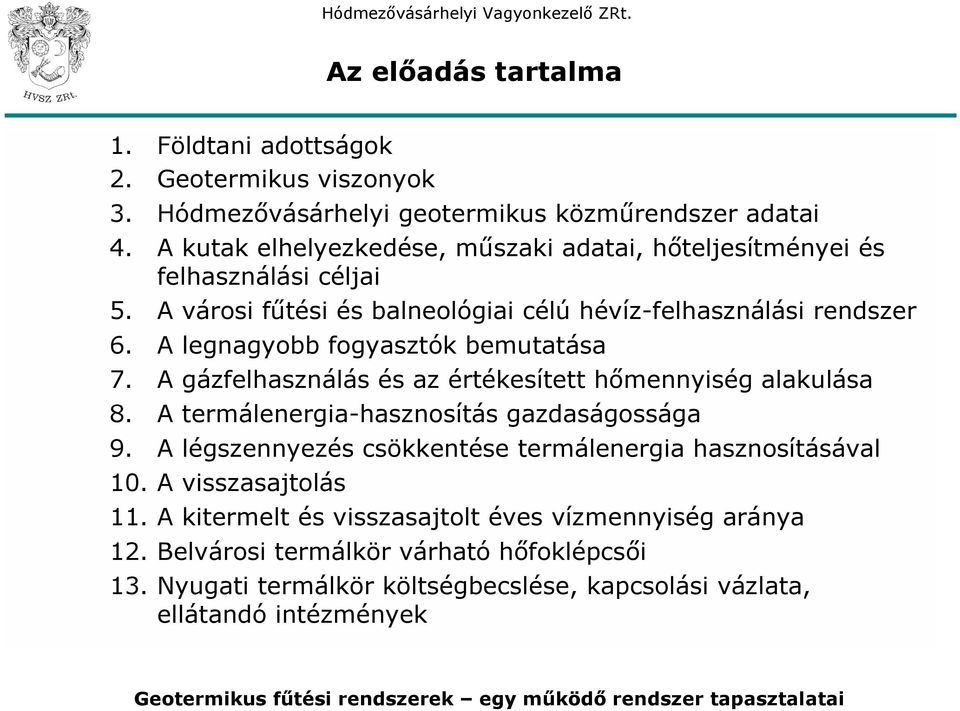 A legnagyobb fogyasztók bemutatása 7. A gázfelhasználás és az értékesített hőmennyiség alakulása 8. A termálenergia-hasznosítás gazdaságossága 9.