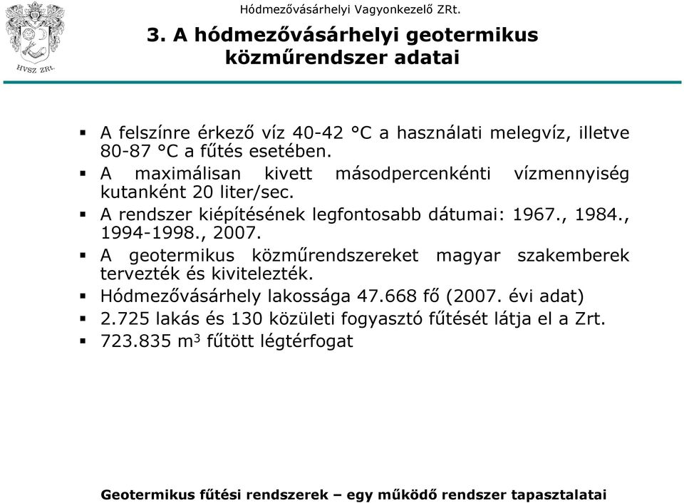 A rendszer kiépítésének legfontosabb dátumai: 1967., 1984., 1994-1998., 2007.