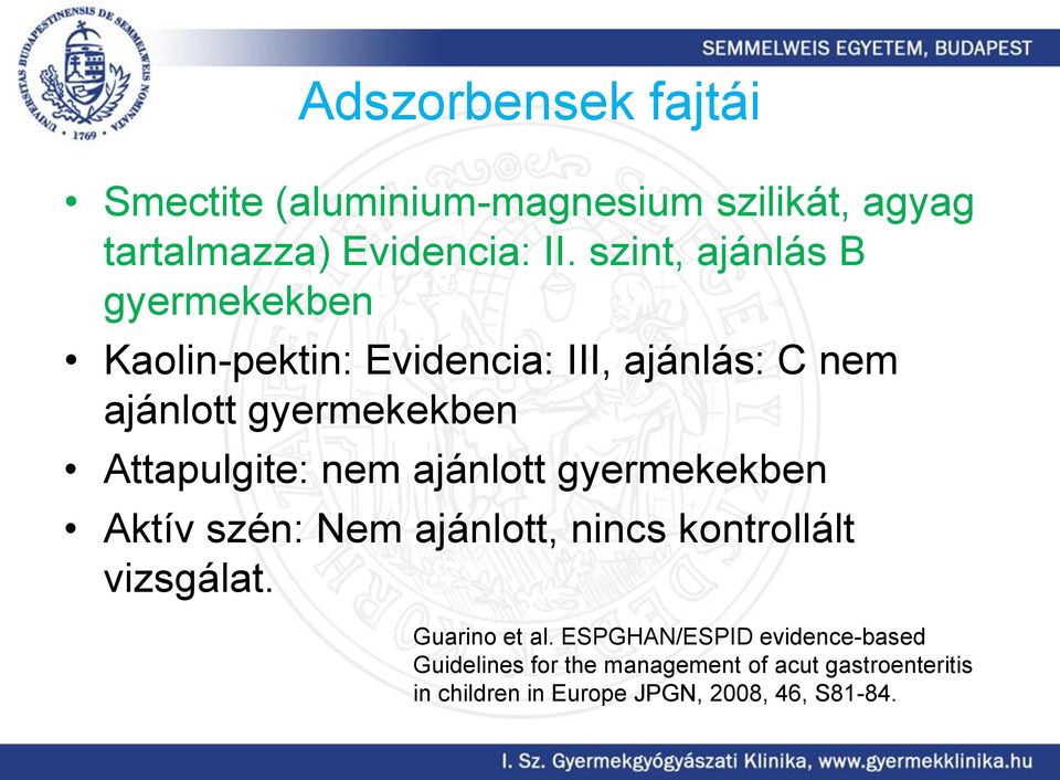 Attapulgite: nem ajánlott gyermekekben Aktív szén: Nem ajánlott, nincs kontrollált vizsgálat. Guarino et al.