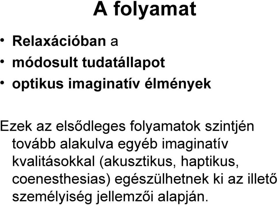 tovább alakulva egyéb imaginatív kvalitásokkal (akusztikus,