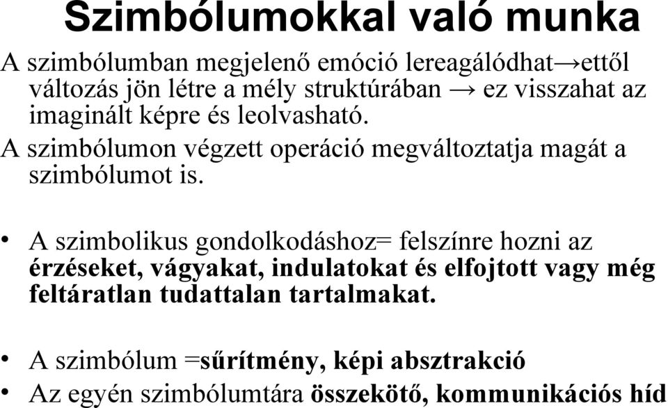 A szimbolikus gondolkodáshoz= felszínre hozni az érzéseket, vágyakat, indulatokat és elfojtott vagy még feltáratlan