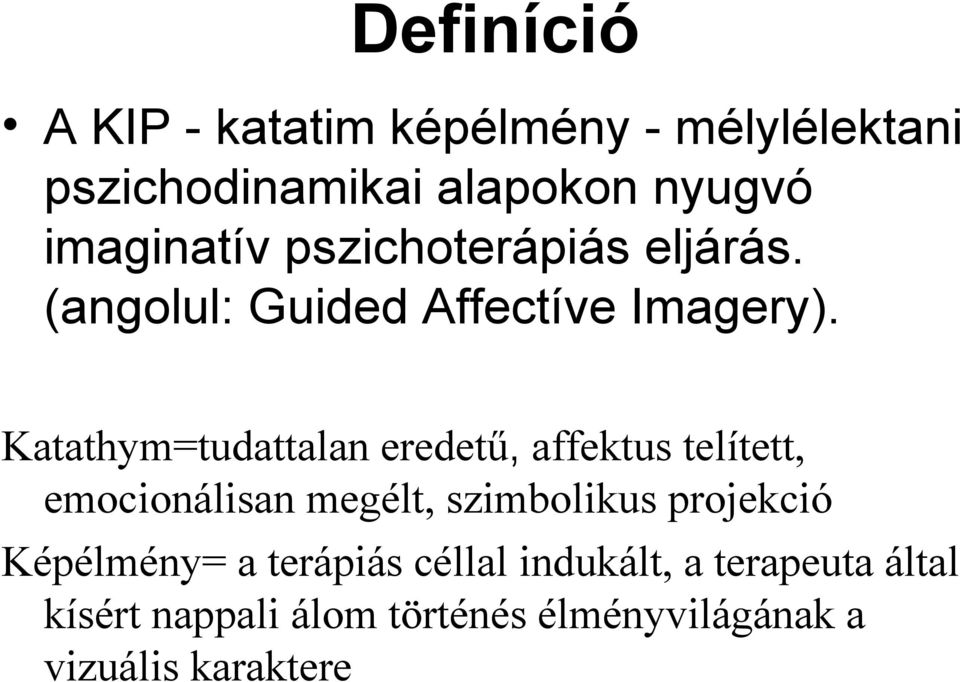 Katathym=tudattalan eredetű, affektus telített, emocionálisan megélt, szimbolikus projekció