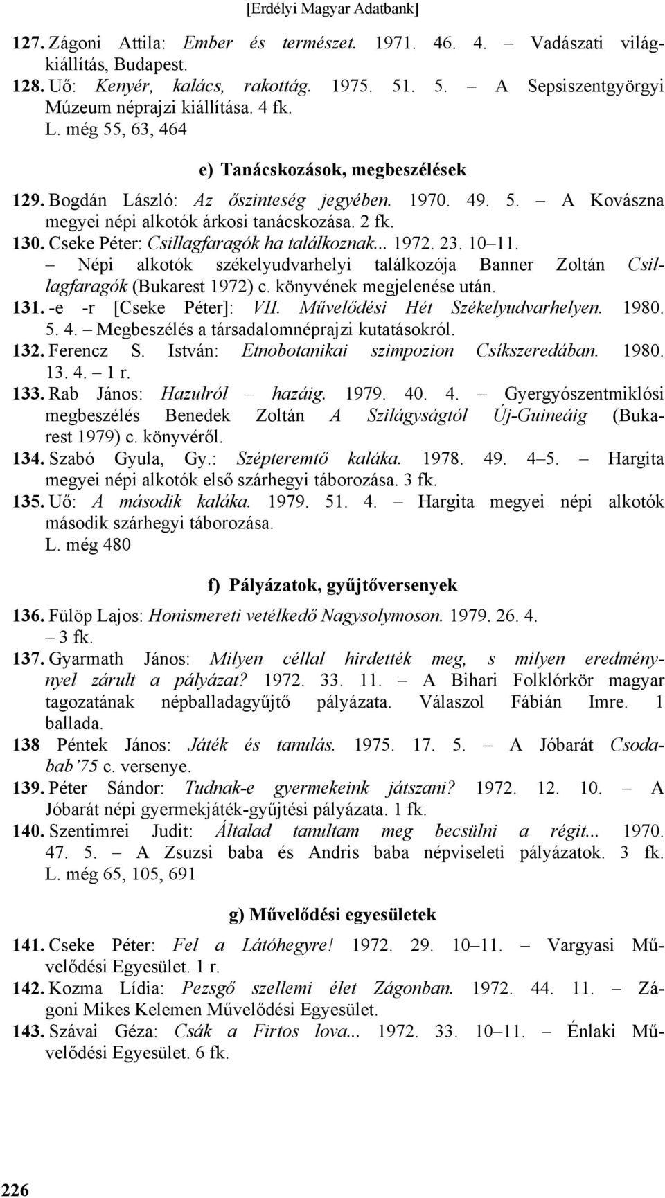 Cseke Péter: Csillagfaragók ha találkoznak... 1972. 23. 10 11. Népi alkotók székelyudvarhelyi találkozója Banner Zoltán Csillagfaragók (Bukarest 1972) c. könyvének megjelenése után. 131.
