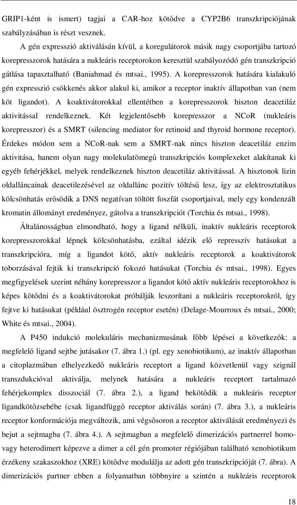 (Baniahmad és mtsai., 1995). A korepresszorok hatására kialakuló gén expresszió csökkenés akkor alakul ki, amikor a receptor inaktív állapotban van (nem köt ligandot).