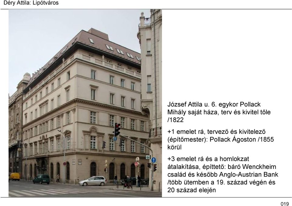 tervező és kivitelező (építőmester): Pollack Ágoston /1855 körül +3 emelet rá