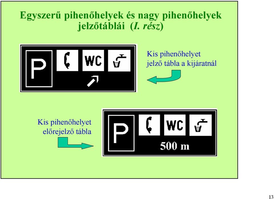 rész) Kis pihenőhelyet jelző tábla