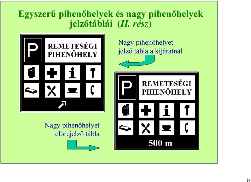 rész) Nagy pihenőhelyet jelző tábla