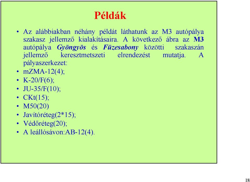 A következő ábra az M3 autópálya Gyöngyös és Füzesabony közötti szakaszán jellemző