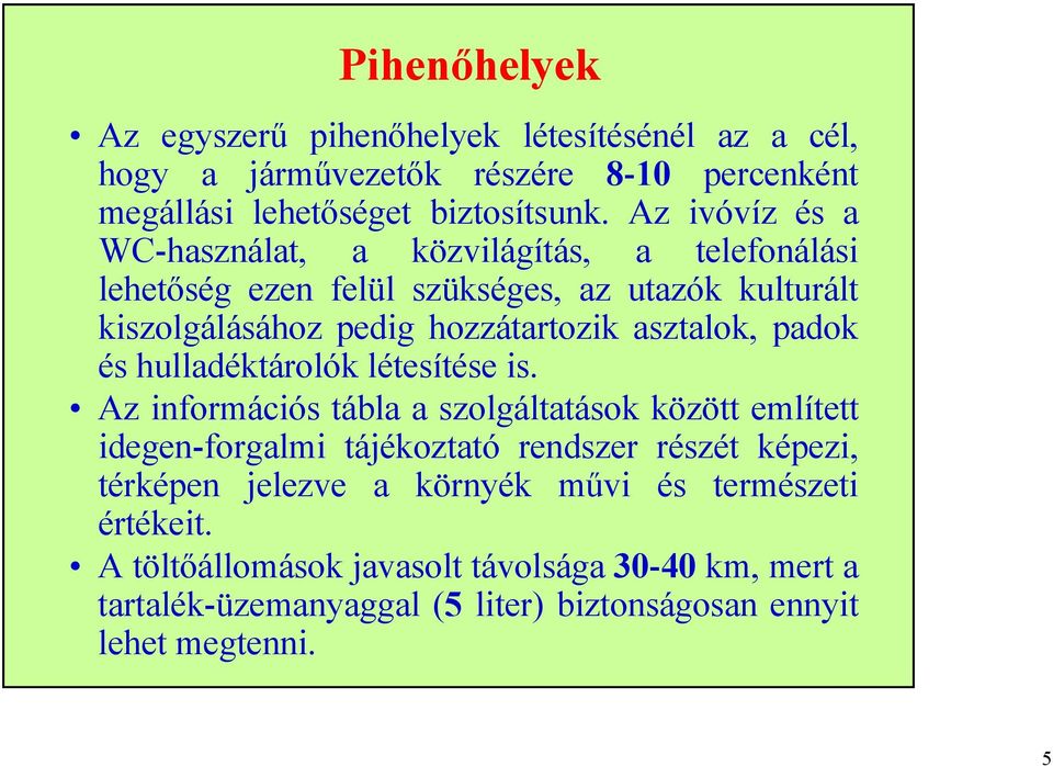 asztalok, padok és hulladéktárolók létesítése is.