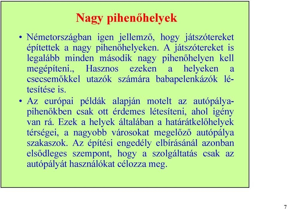 , Hasznos ezeken a helyeken a csecsemőkkel utazók számára babapelenkázók létesítése is.