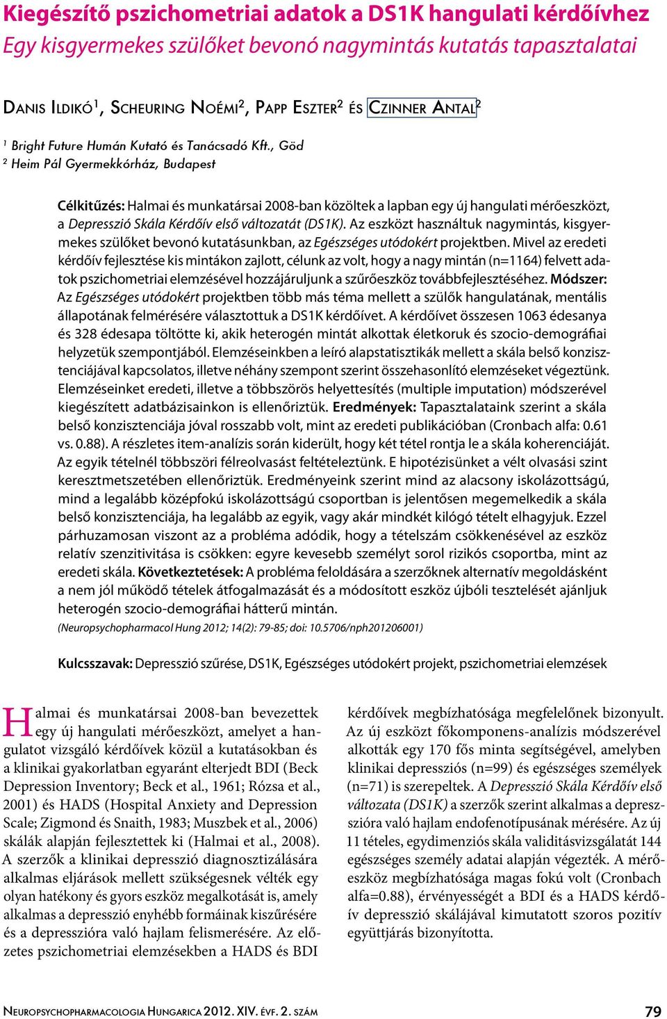 Az eszközt használtuk nagymintás, kisgyermekes szülőket bevonó kutatásunkban, az Egészséges utódokért projektben.
