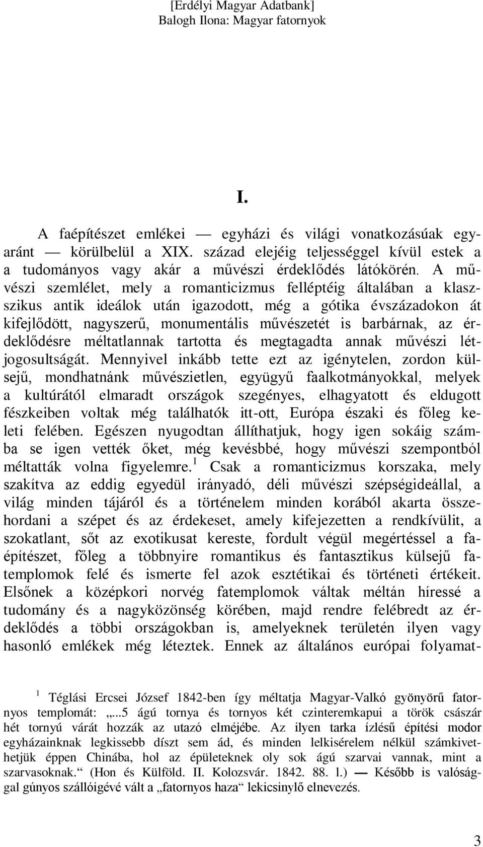 az érdeklődésre méltatlannak tartotta és megtagadta annak művészi létjogosultságát.